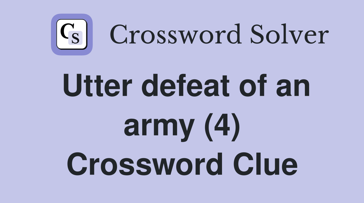 Utter defeat of an army (4) Crossword Clue