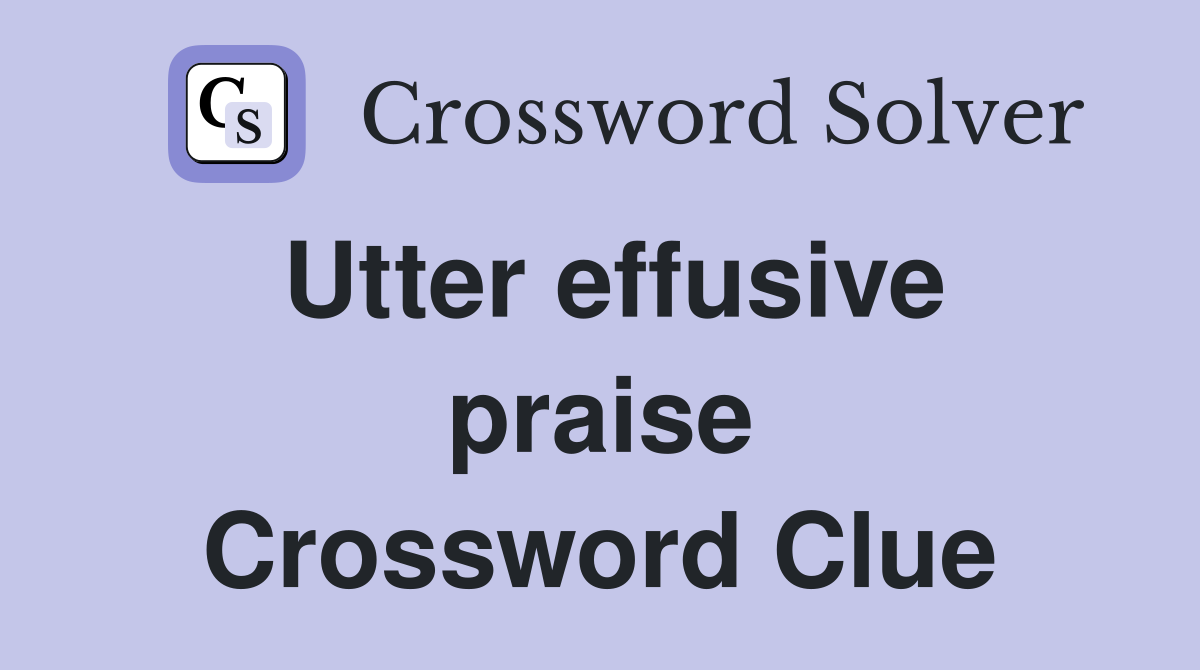 Utter effusive praise Crossword Clue