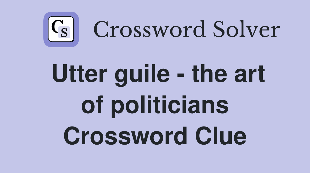Utter guile - the art of politicians Crossword Clue