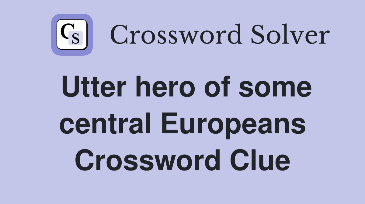 Utter hero of some central Europeans Crossword Clue