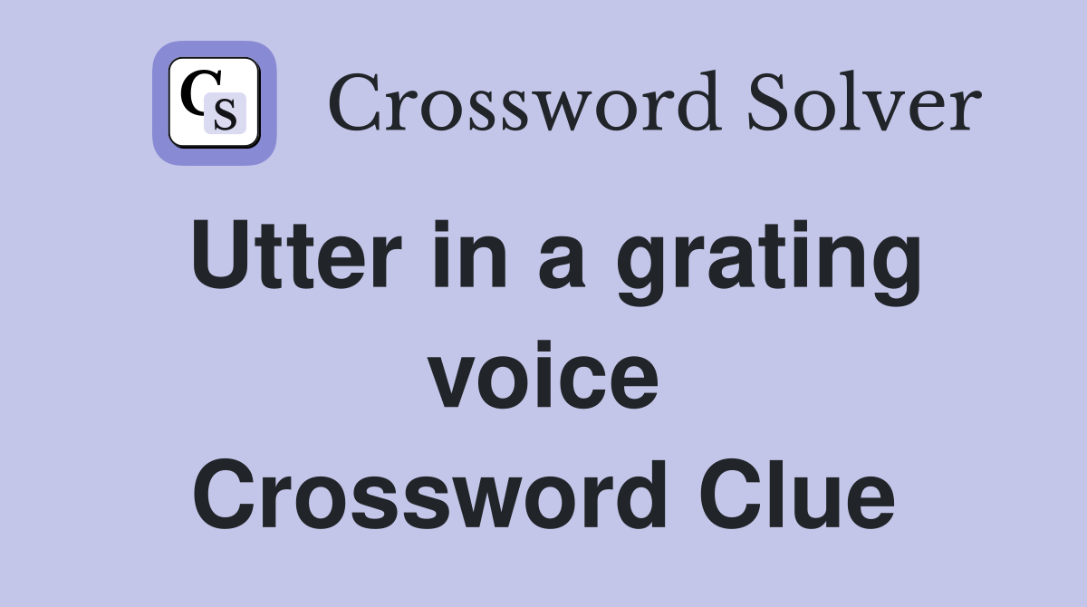 Utter in a grating voice Crossword Clue