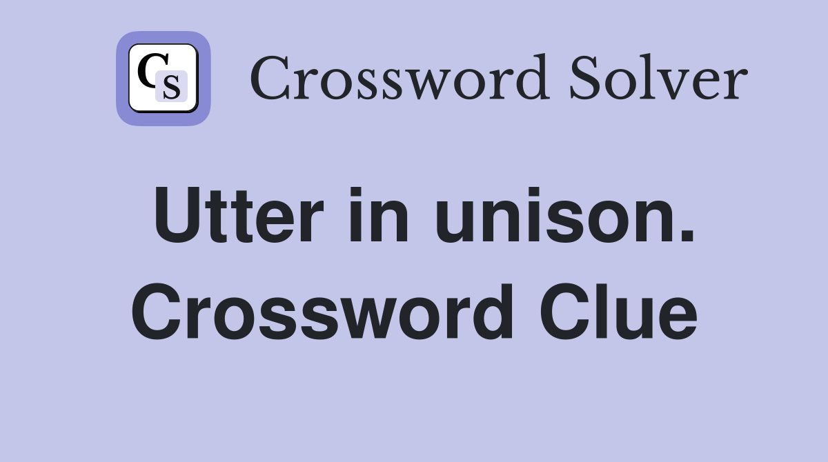Utter in unison. Crossword Clue