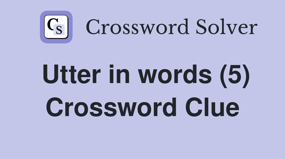 Utter in words (5) Crossword Clue