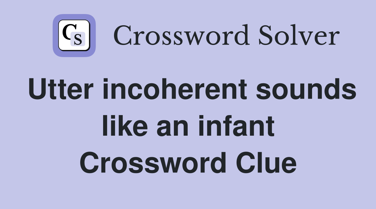 Utter incoherent sounds like an infant Crossword Clue