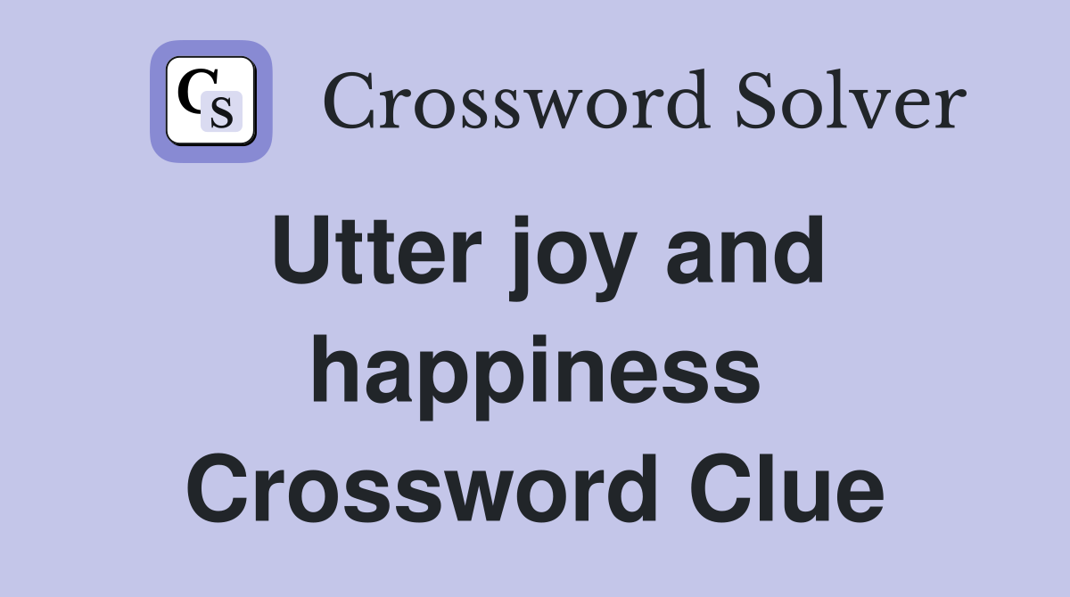 Utter joy and happiness Crossword Clue