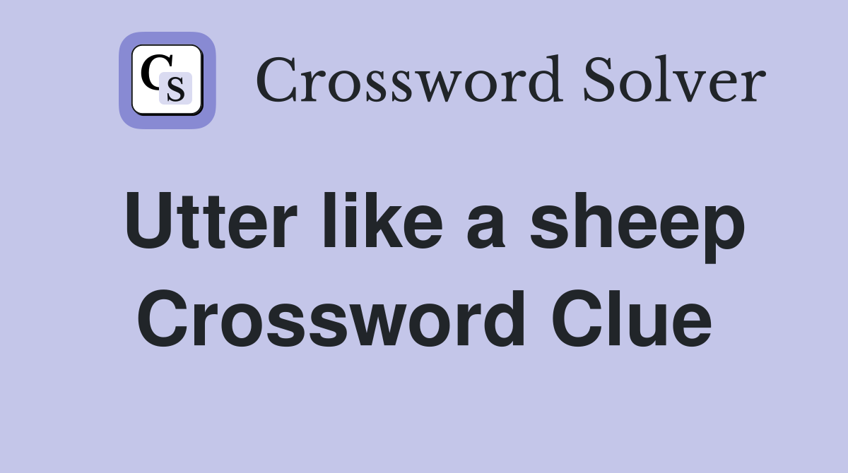Utter like a sheep Crossword Clue