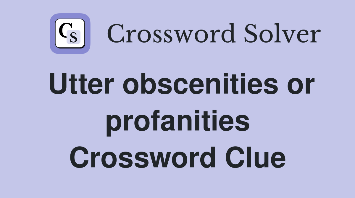 Utter obscenities or profanities Crossword Clue