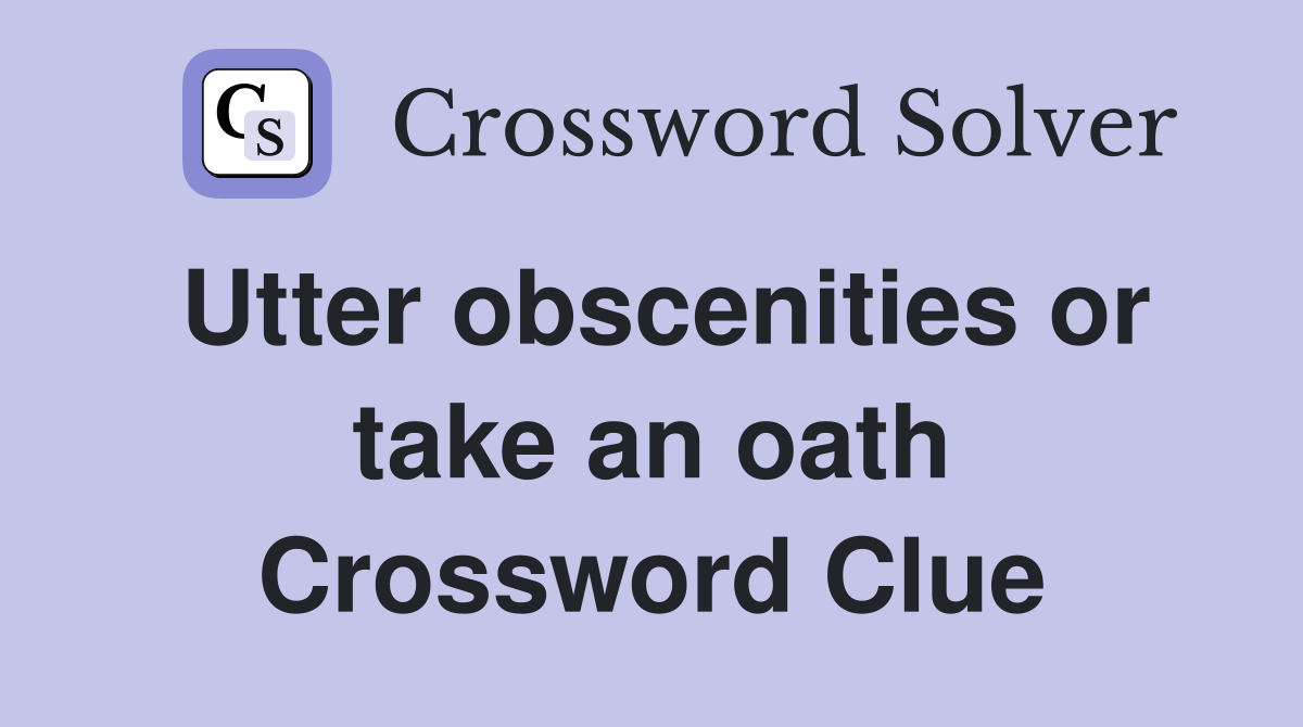 Utter obscenities or take an oath Crossword Clue