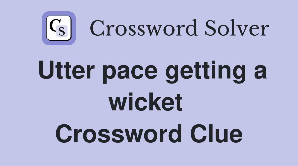 Utter pace getting a wicket  Crossword Clue