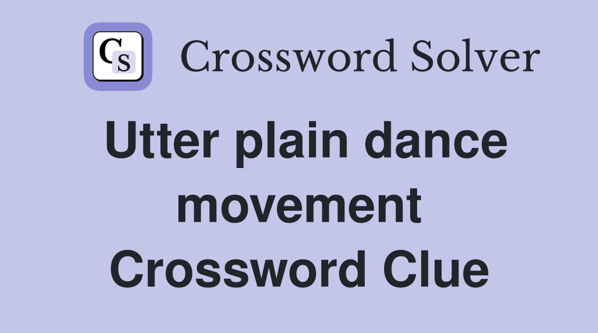 Utter plain dance movement Crossword Clue