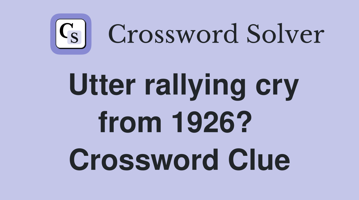 Utter rallying cry from 1926?  Crossword Clue