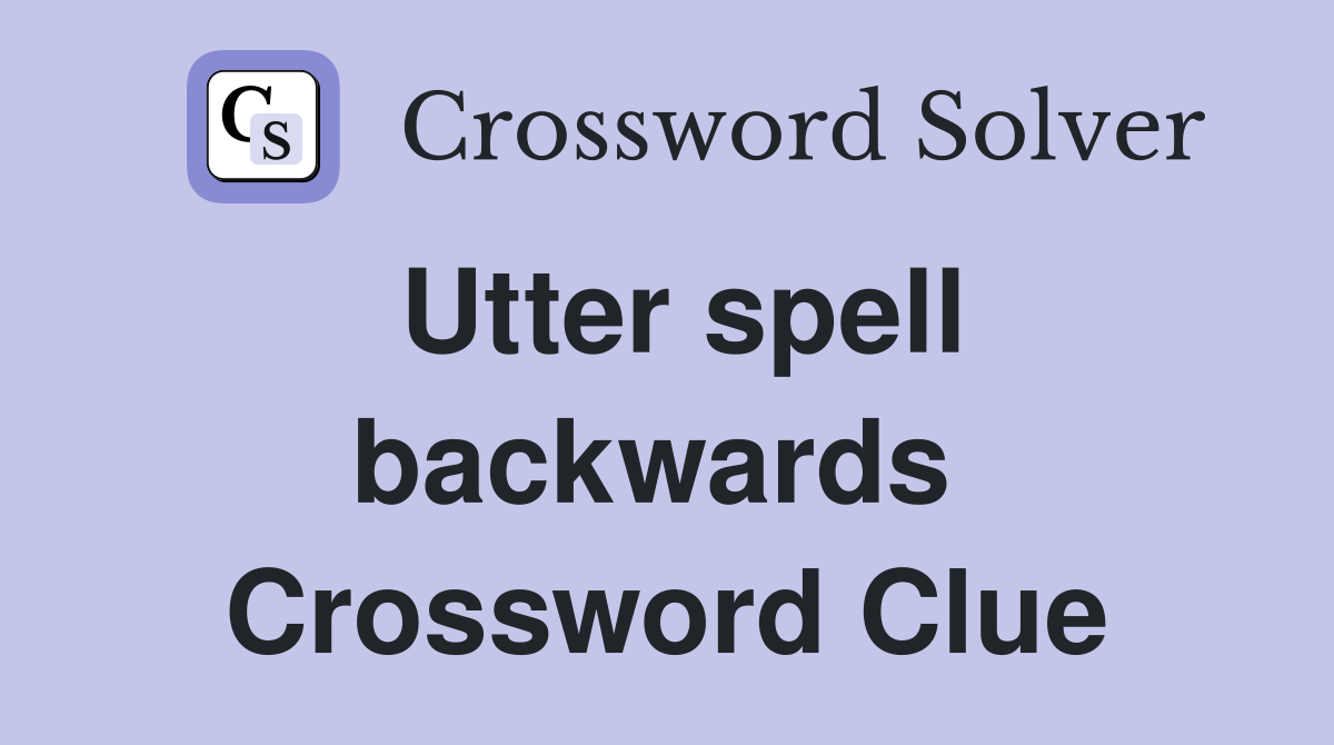 Utter spell backwards  Crossword Clue