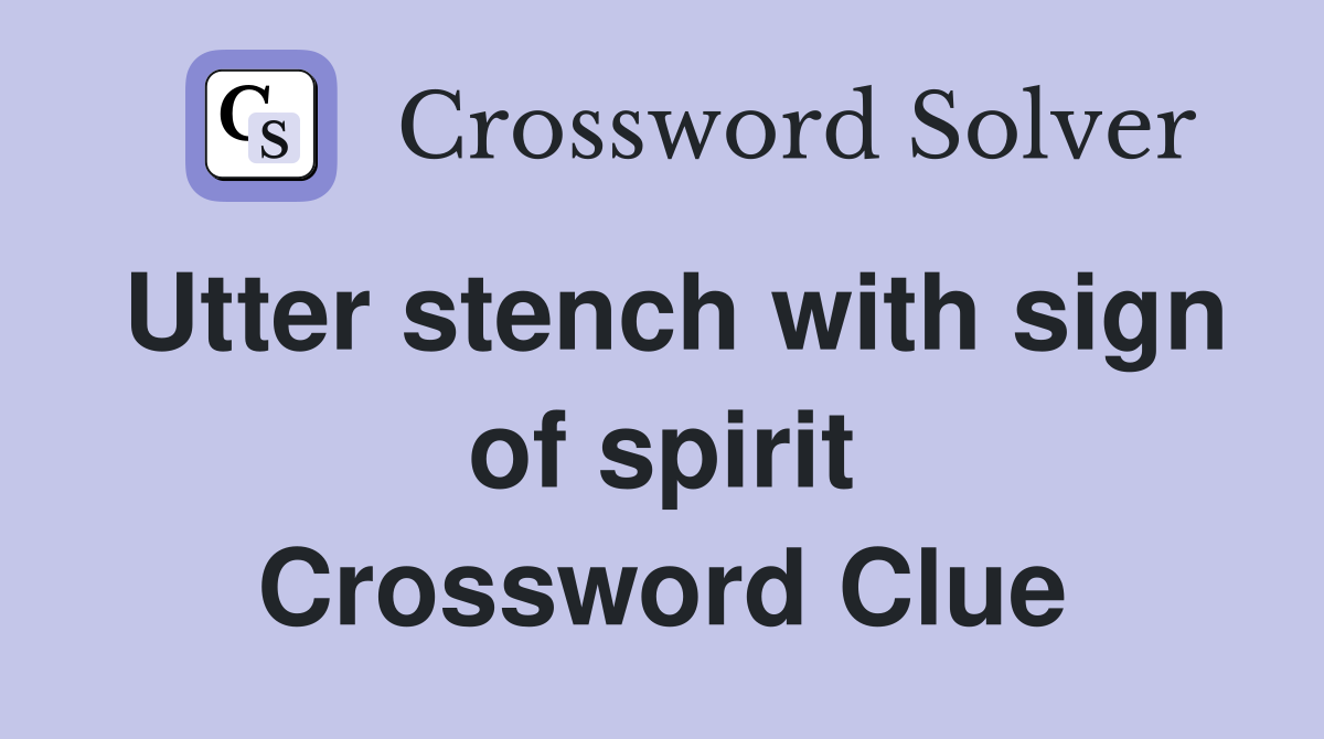 Utter stench with sign of spirit Crossword Clue