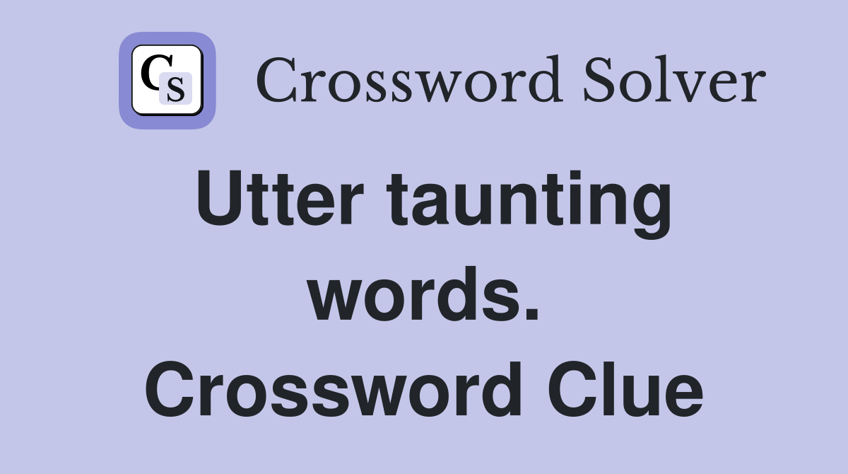 Utter taunting words. Crossword Clue