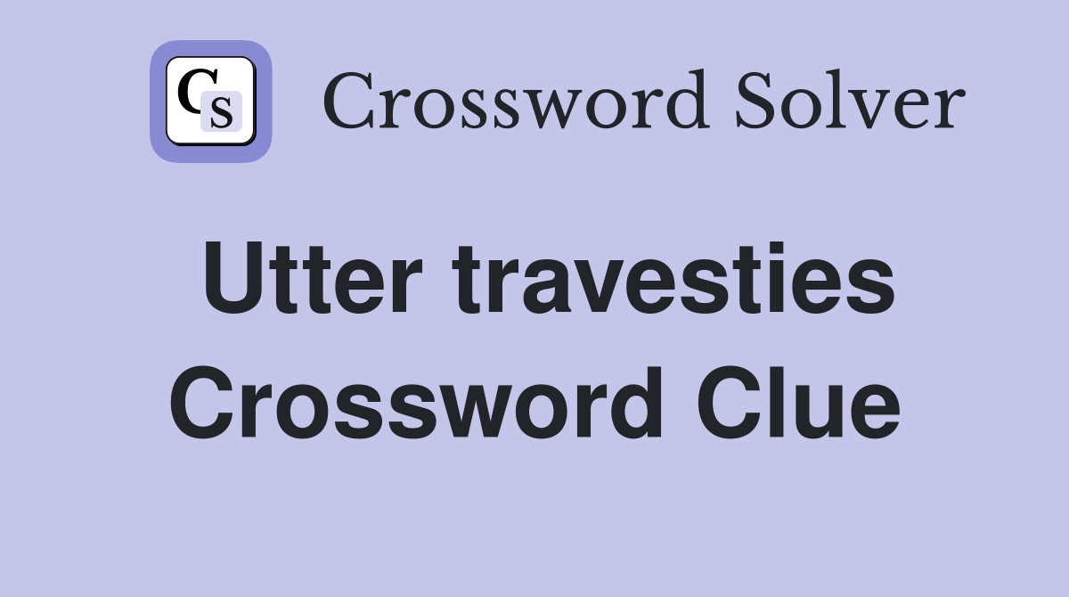 Utter travesties Crossword Clue