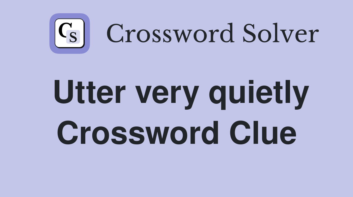 Utter very quietly Crossword Clue