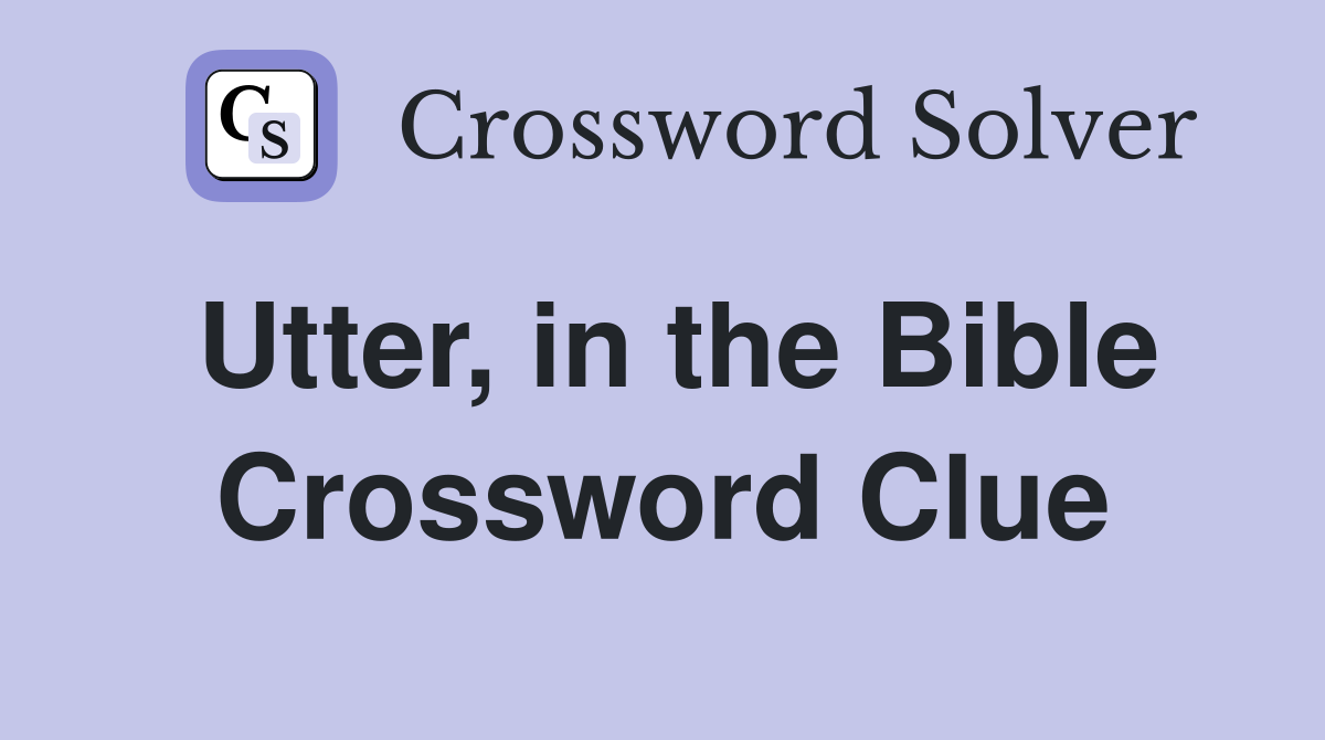 Utter, in the Bible Crossword Clue