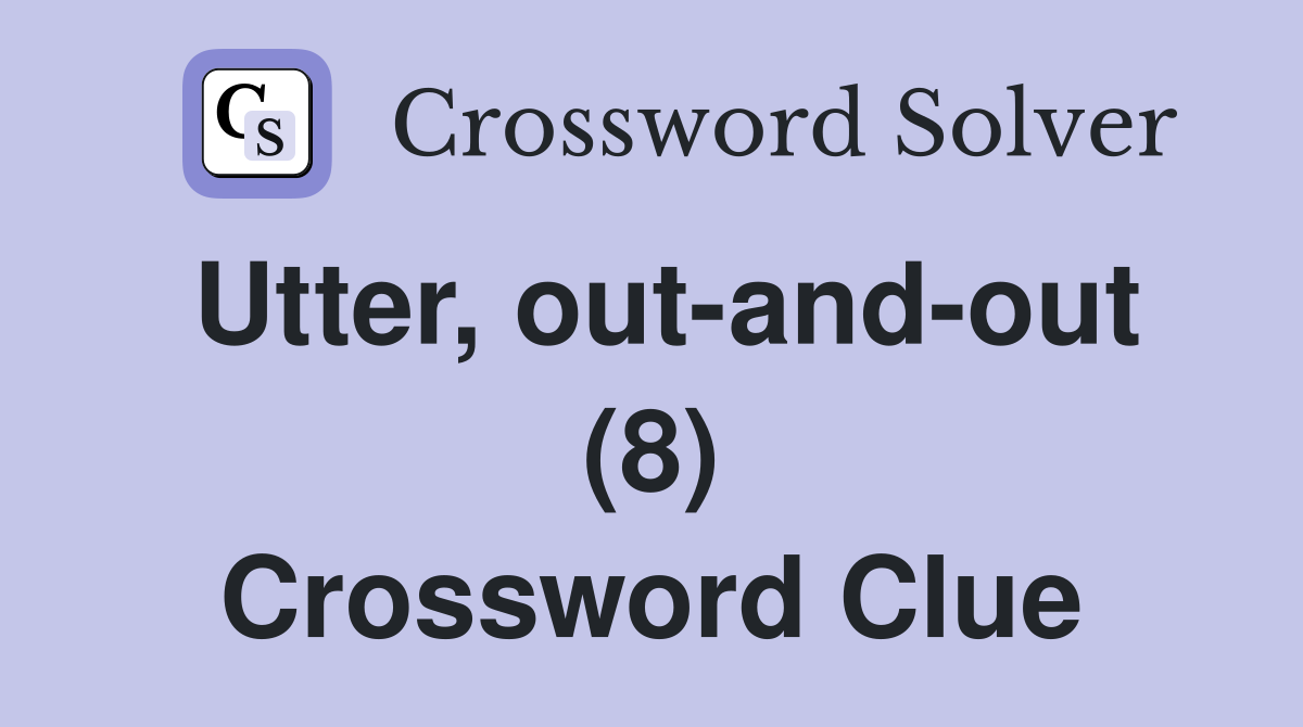 Utter, out-and-out (8) Crossword Clue