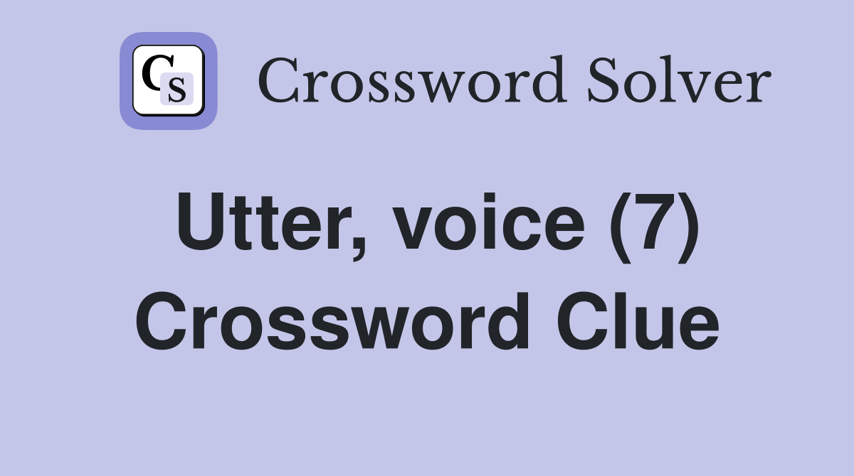 Utter, voice (7) Crossword Clue