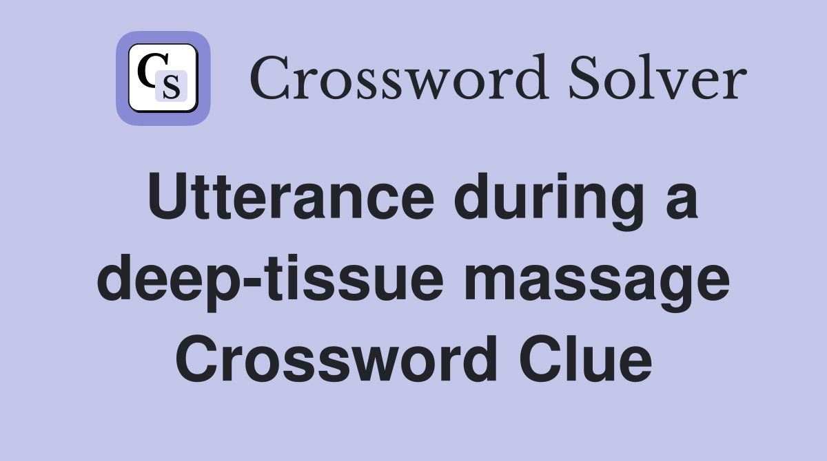 Utterance during a deep-tissue massage Crossword Clue