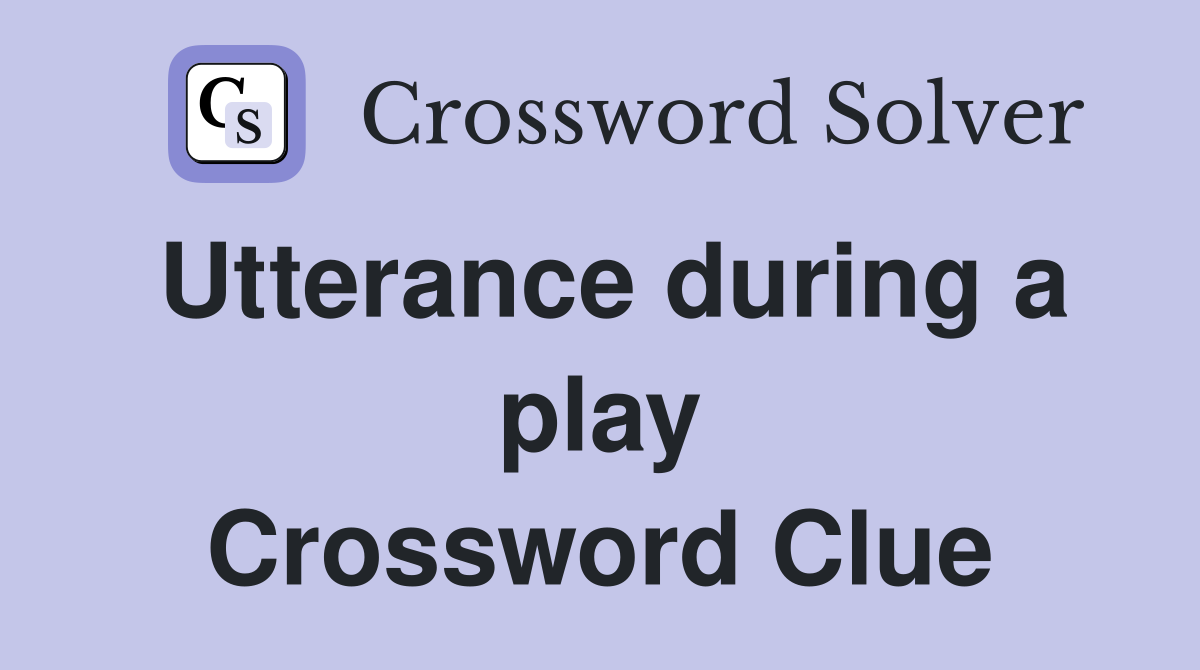 Utterance during a play Crossword Clue