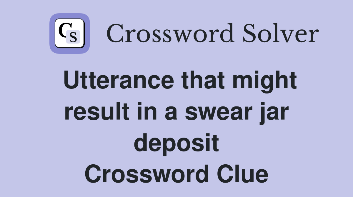 Utterance that might result in a swear jar deposit Crossword Clue