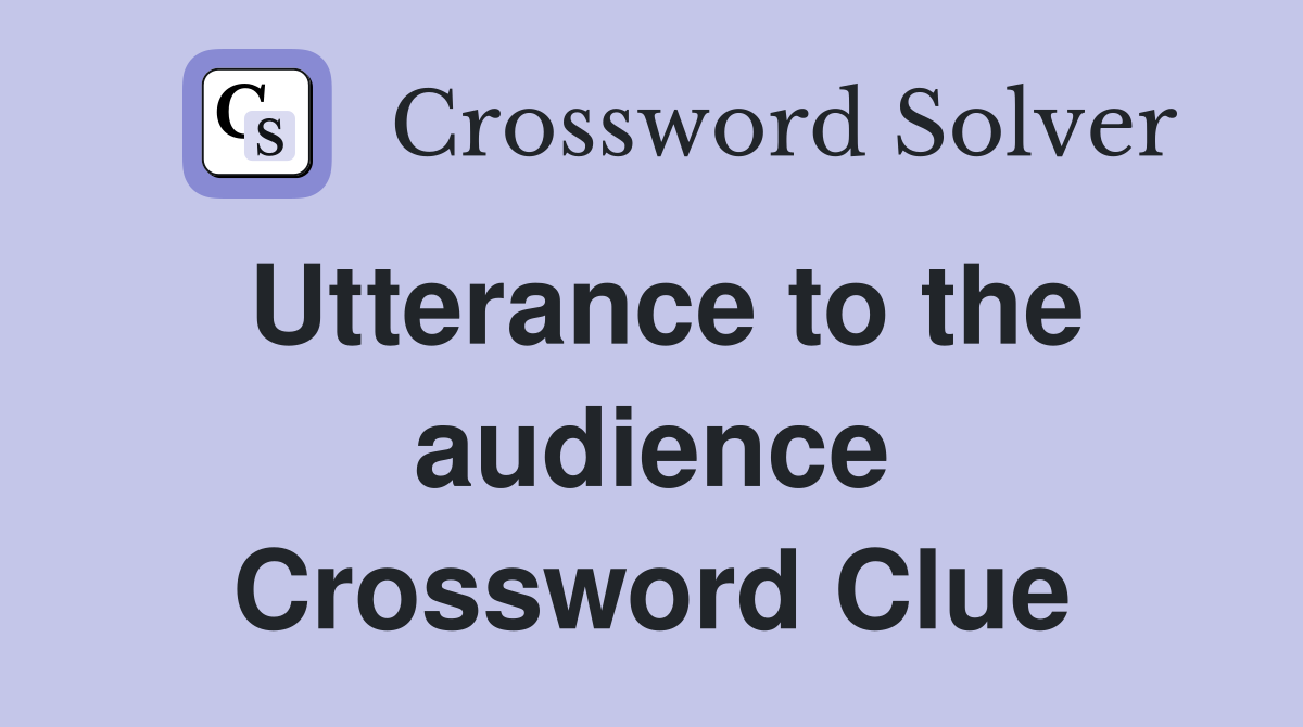 Utterance to the audience Crossword Clue