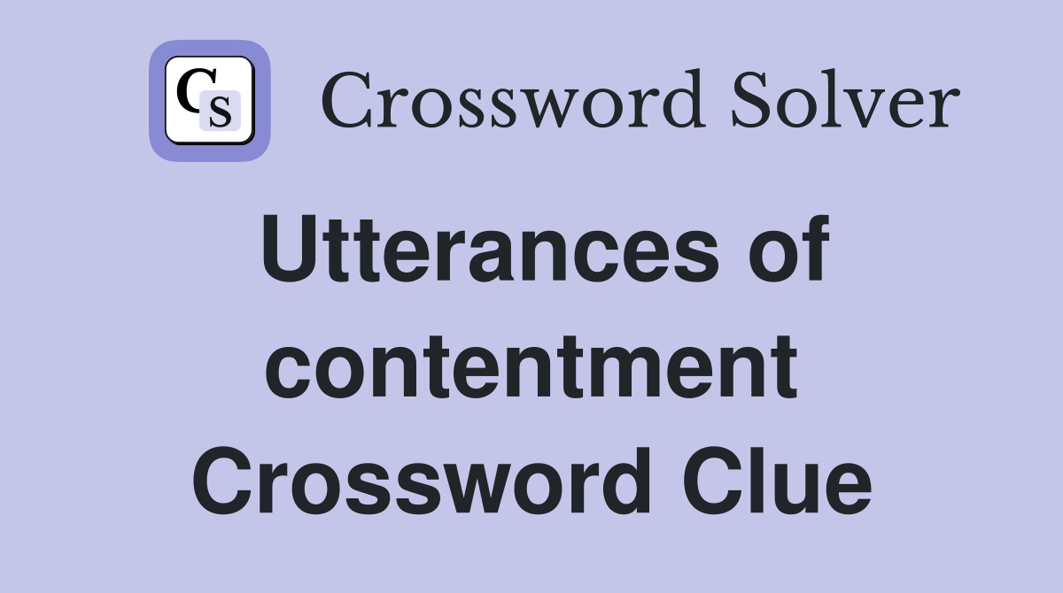 Utterances of contentment Crossword Clue