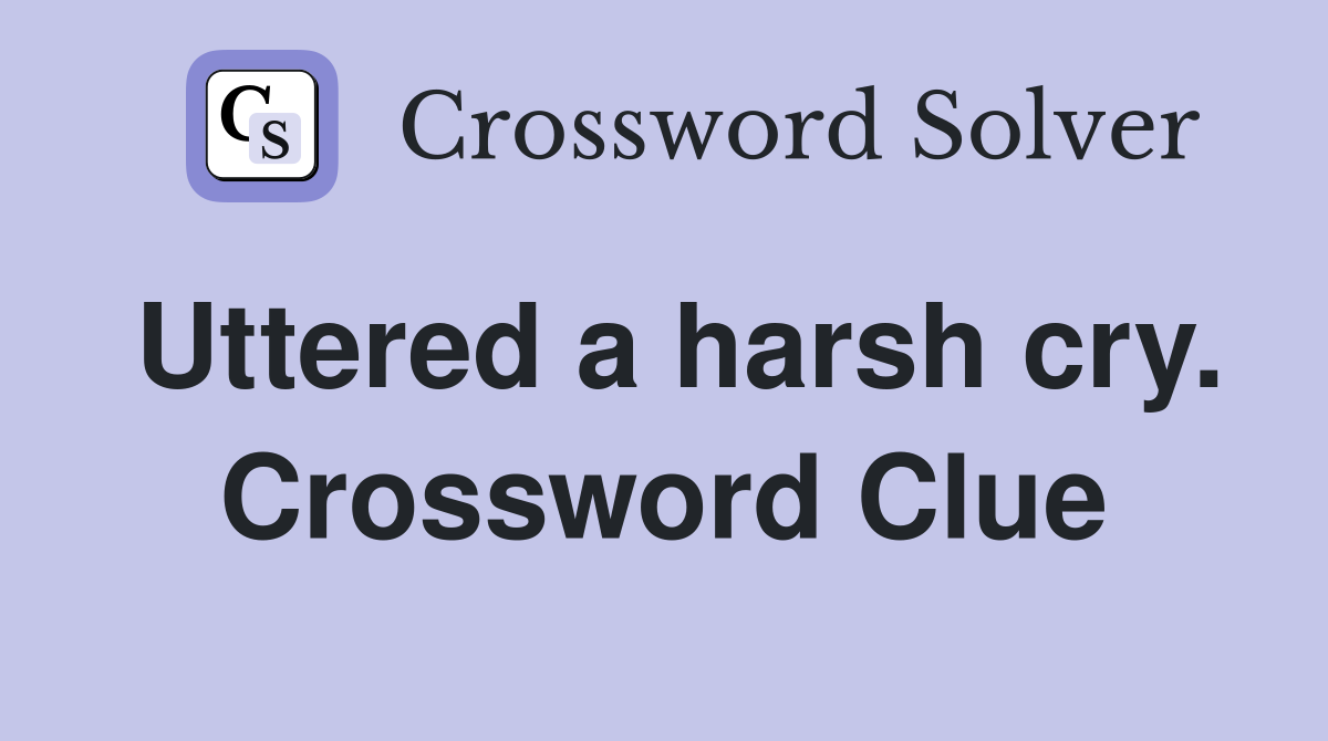 Uttered a harsh cry. Crossword Clue