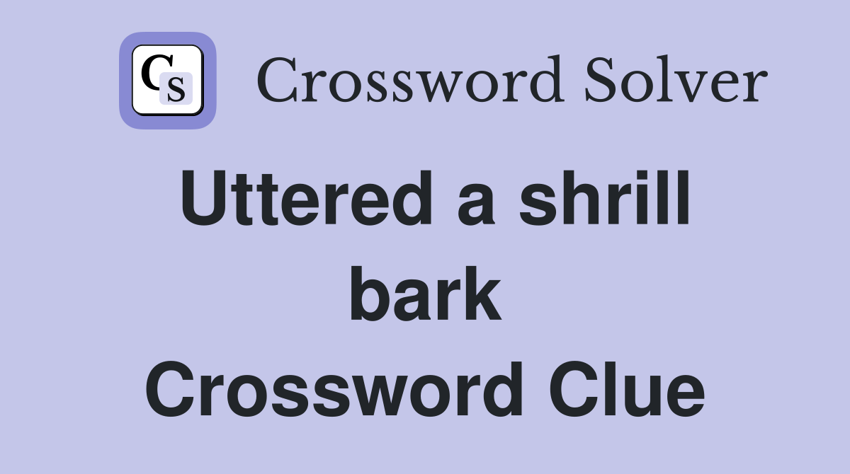 Uttered a shrill bark Crossword Clue