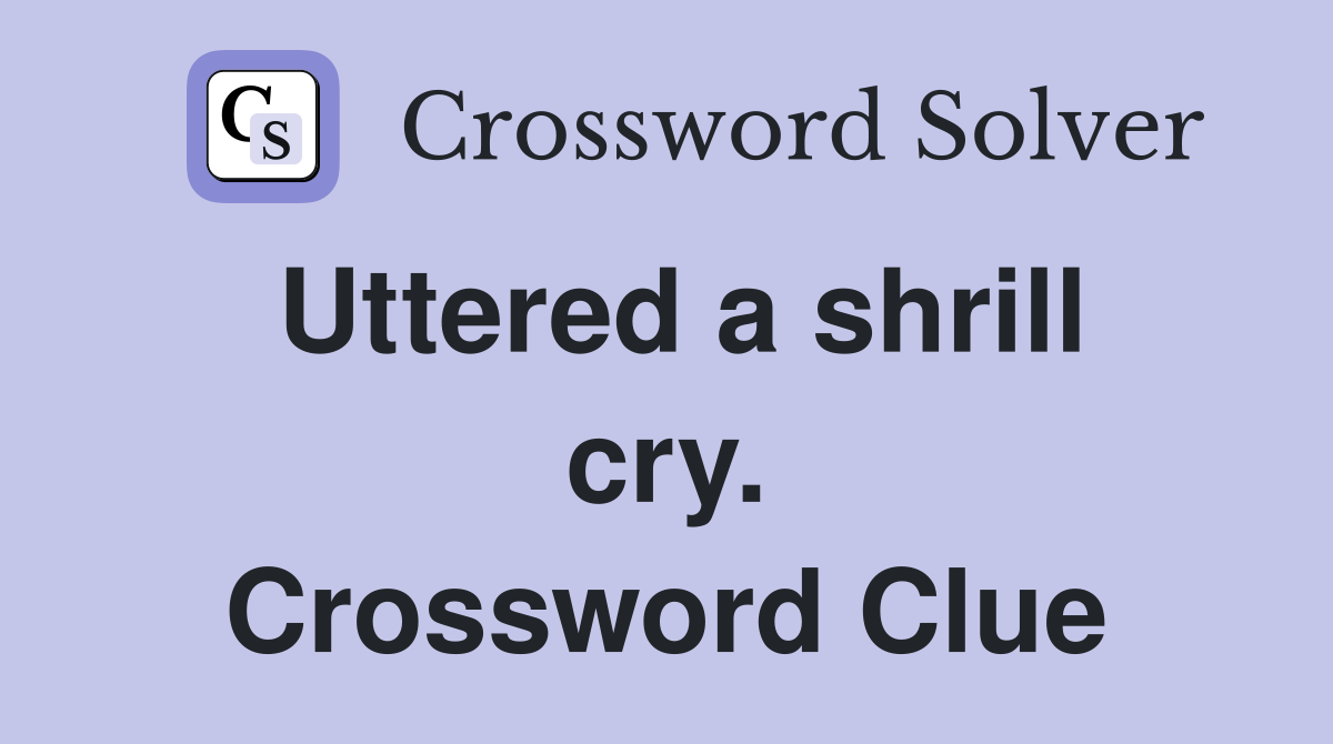 Uttered a shrill cry. Crossword Clue