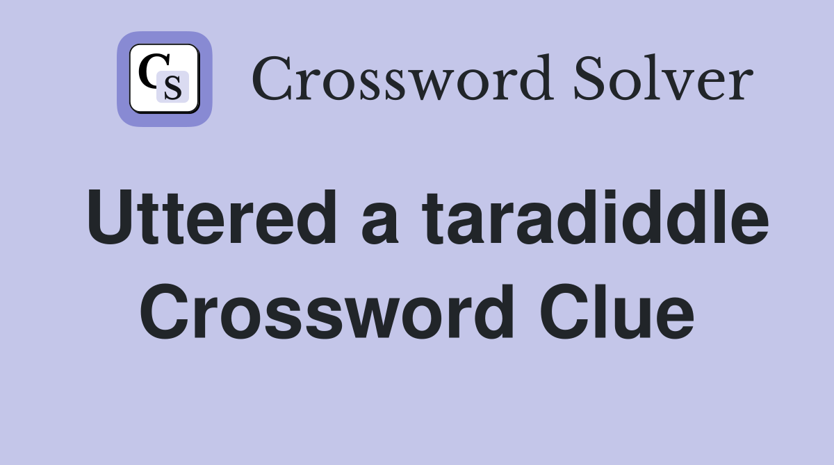 Uttered a taradiddle Crossword Clue