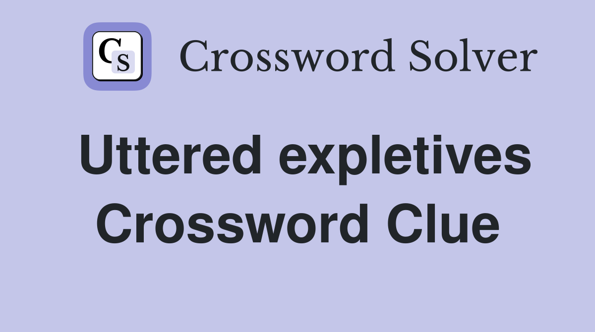 Uttered expletives Crossword Clue