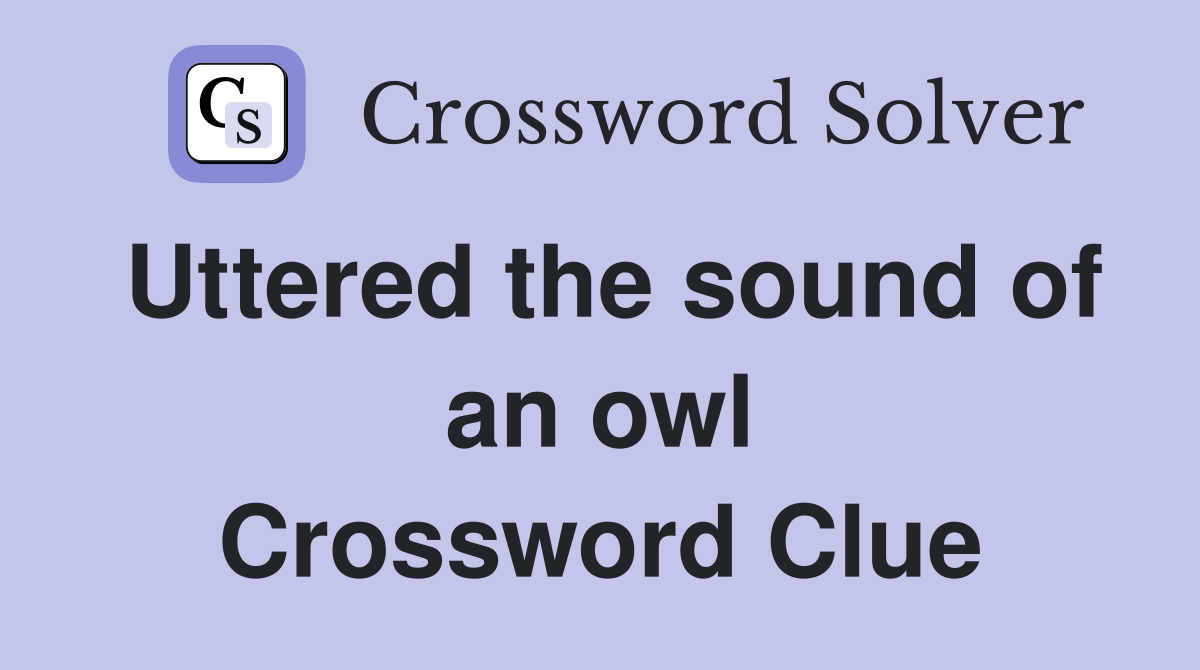Uttered the sound of an owl Crossword Clue