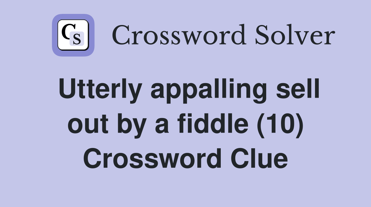 Utterly appalling sell out by a fiddle (10) Crossword Clue