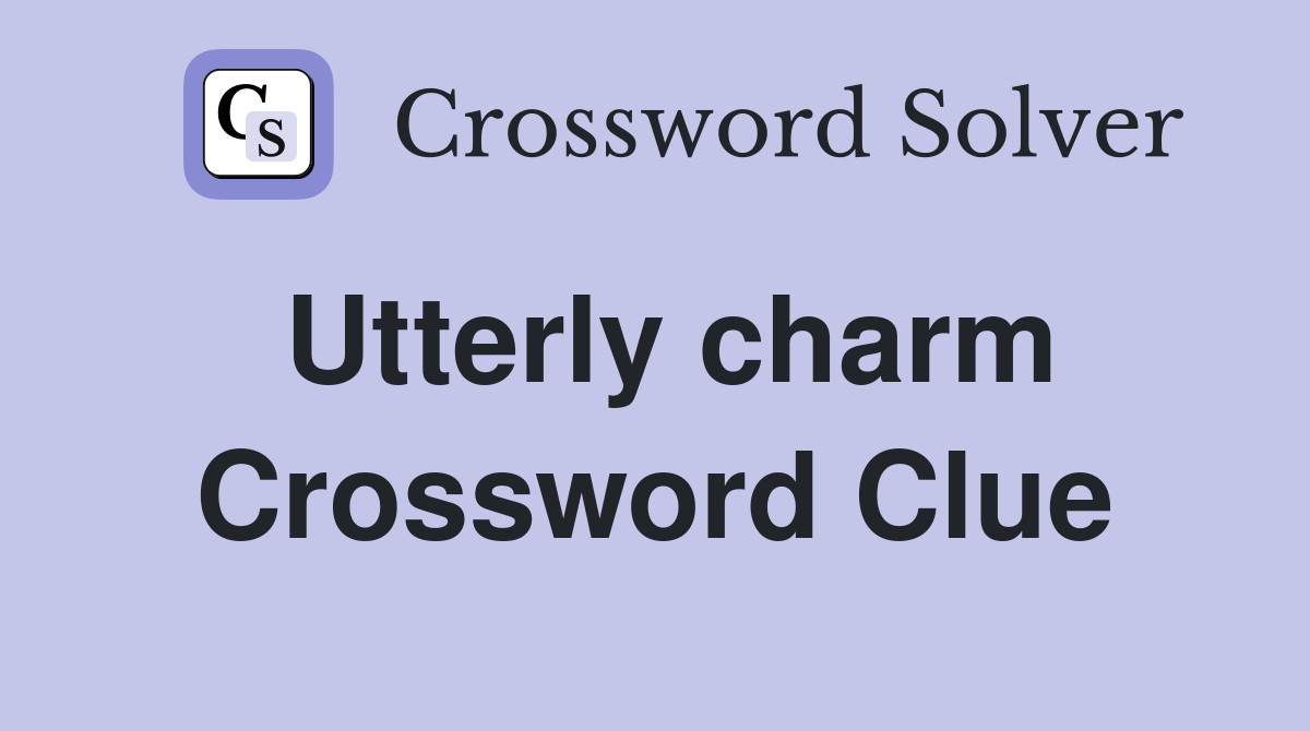 Utterly charm Crossword Clue Answers Crossword Solver