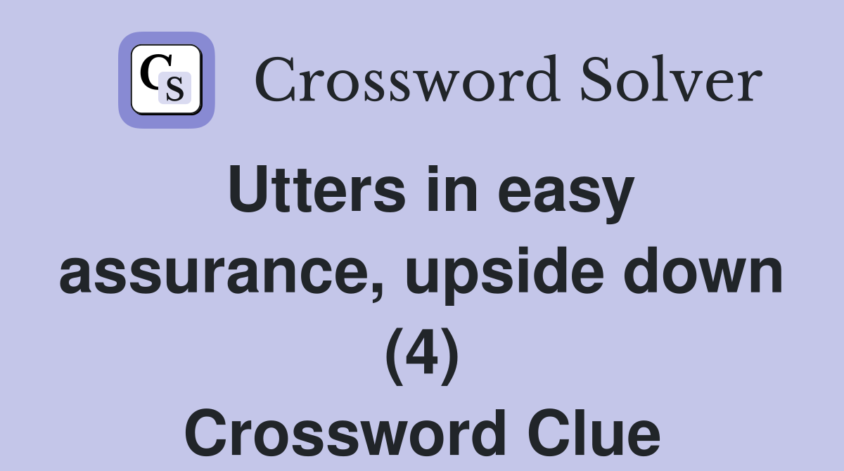 Utters in easy assurance, upside down (4) Crossword Clue