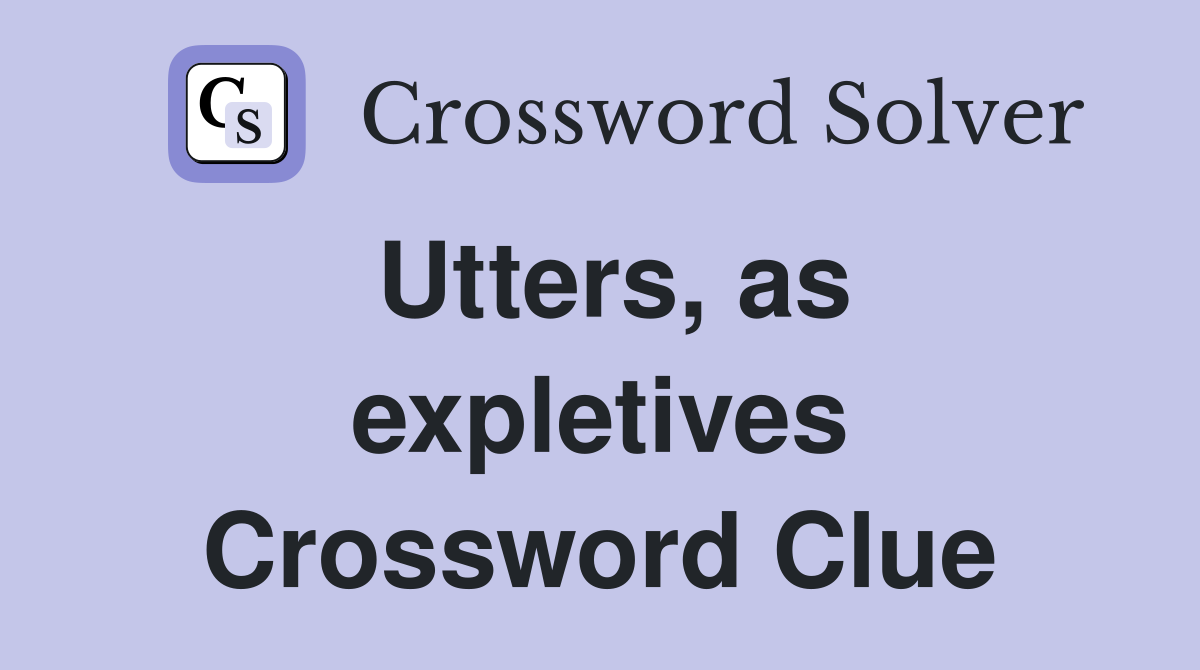 Utters, as expletives Crossword Clue