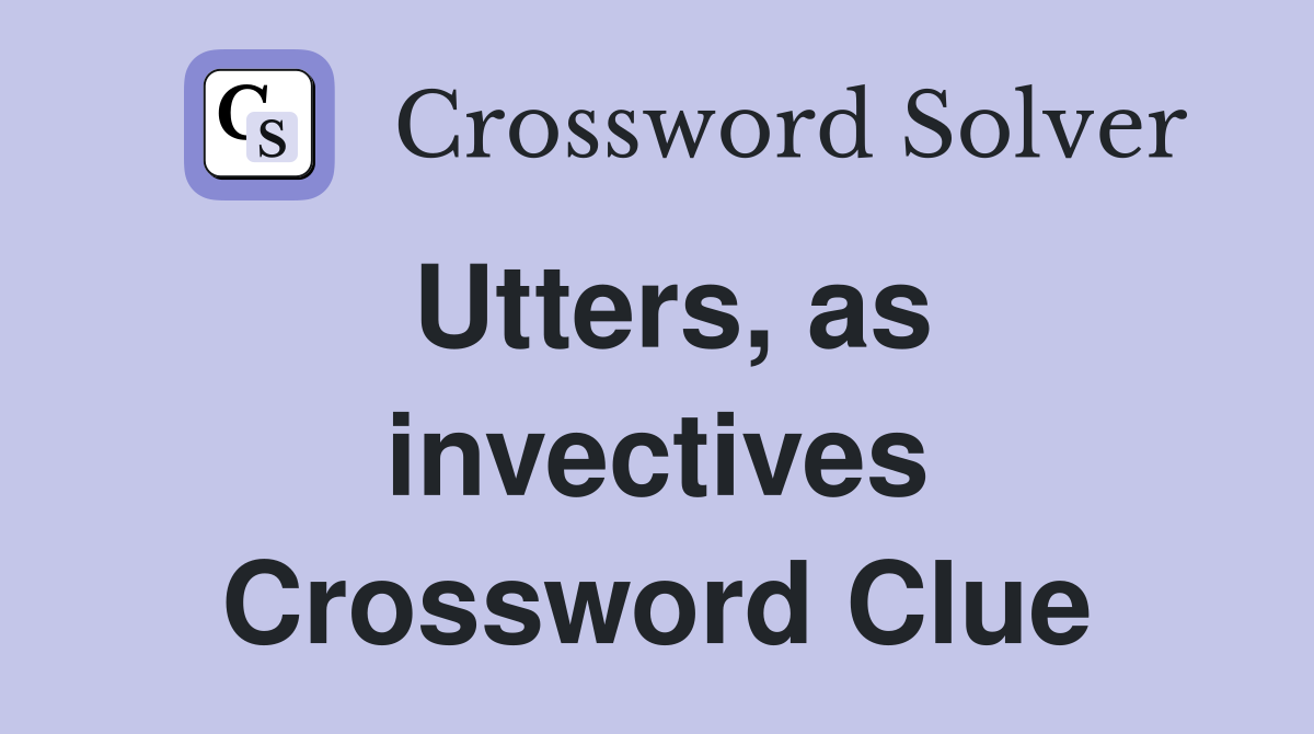 Utters, as invectives Crossword Clue