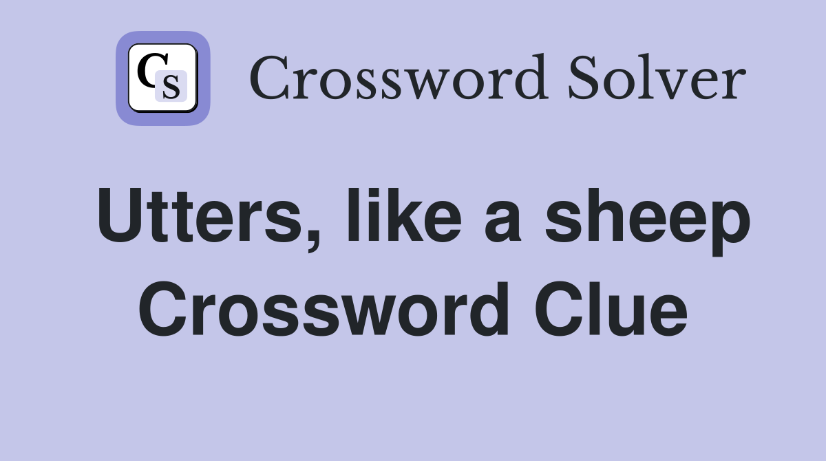 Utters, like a sheep Crossword Clue