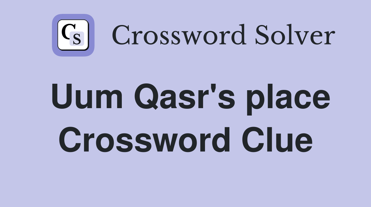 Uum Qasr's place Crossword Clue