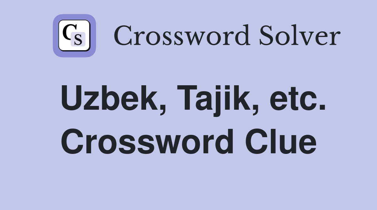 Uzbek, Tajik, etc. Crossword Clue