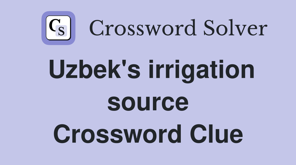 Uzbek's irrigation source Crossword Clue