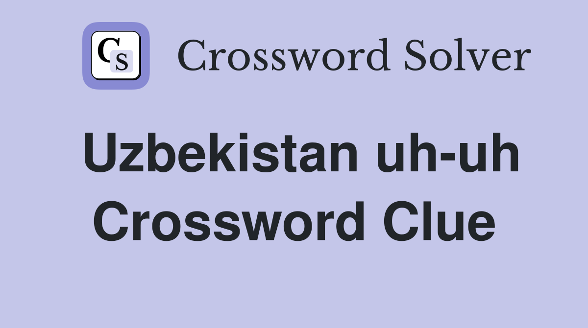 Uzbekistan uh-uh Crossword Clue