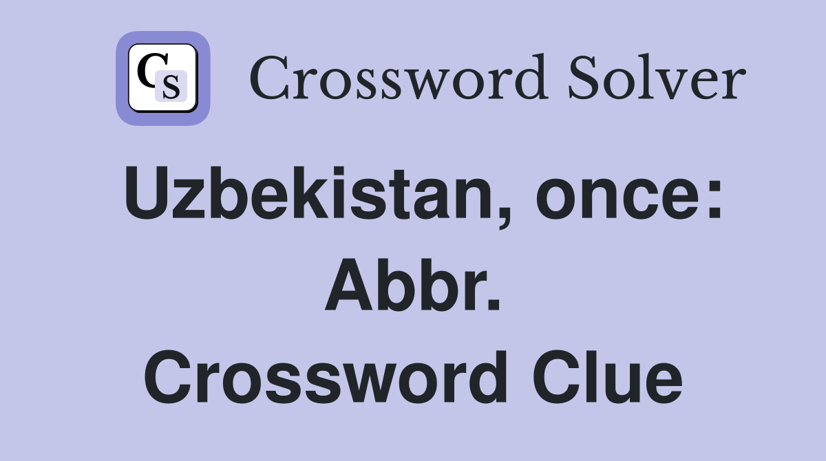 Uzbekistan, once: Abbr. Crossword Clue