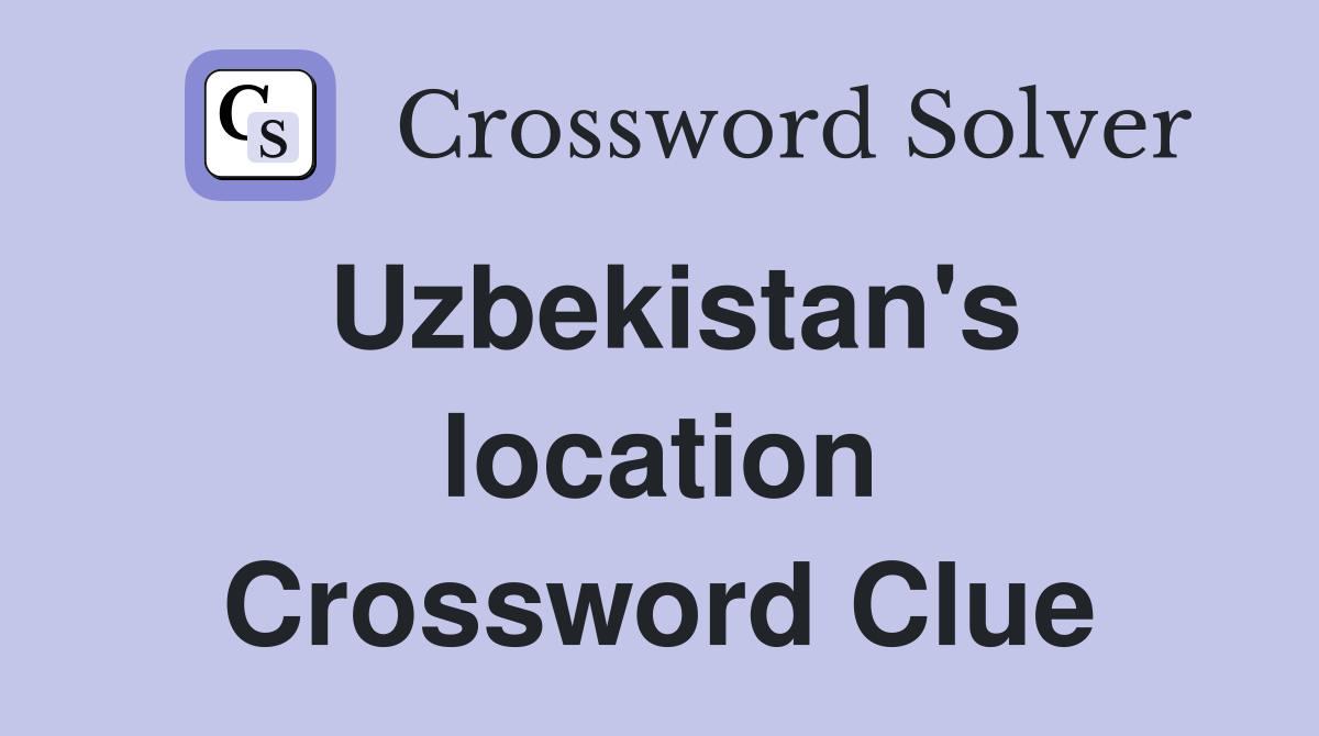 Uzbekistan's location Crossword Clue