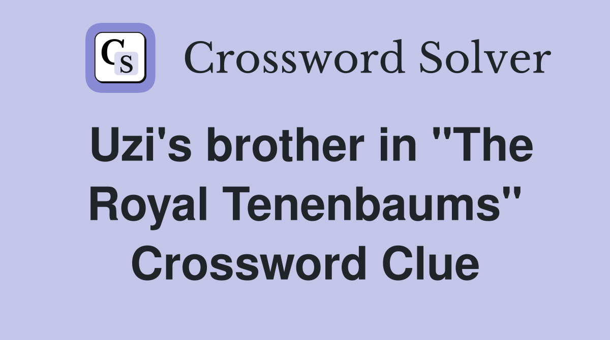 Uzi's brother in "The Royal Tenenbaums" Crossword Clue