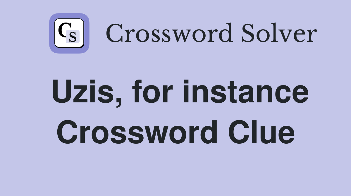 Uzis, for instance Crossword Clue