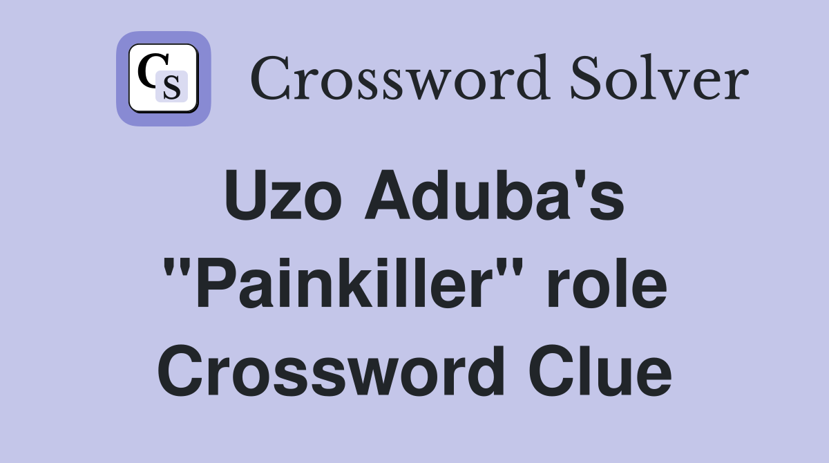 Uzo Aduba's "Painkiller" role Crossword Clue