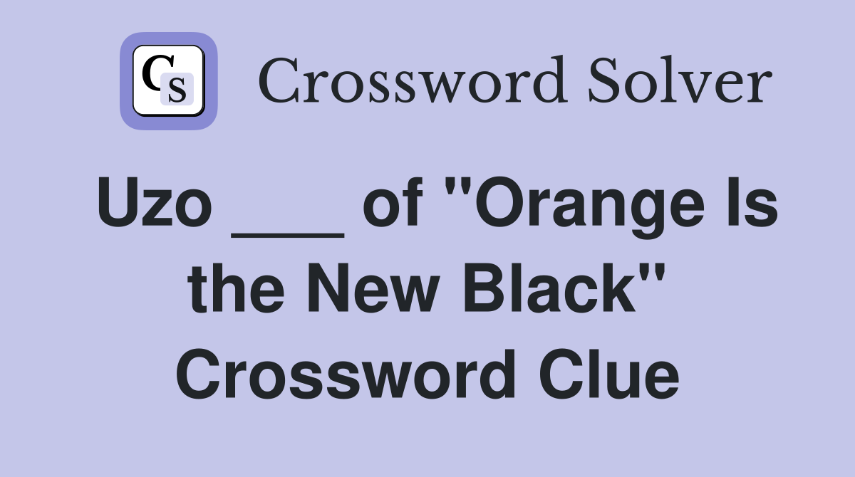 Uzo ___ of "Orange Is the New Black" Crossword Clue